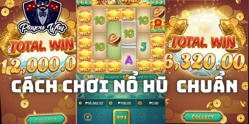 Cách chơi nổ hũ chuẩn để kiếm tiền đổi thưởng dễ dàng