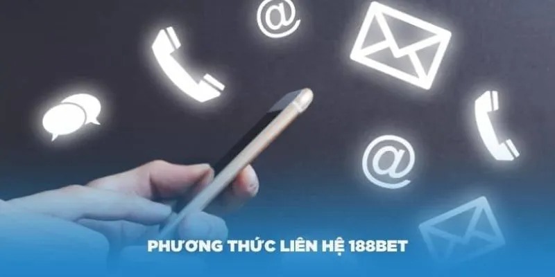 Top 4 phương thức liên hệ 188bet chi tiết nhất hiện nay
