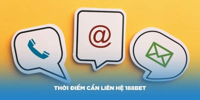 Những trường hợp phổ biến cần liên hệ 188bet