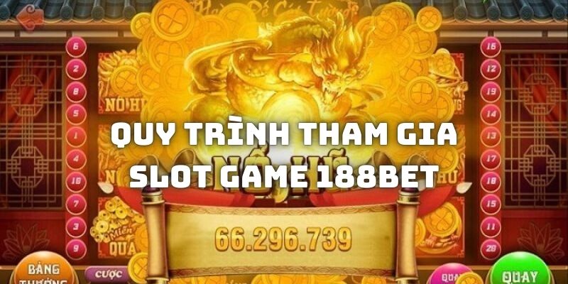 Quy trình để hội viên tham gia chơi slot tại 188BET